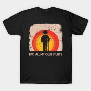 I Do My Own Stunts T-Shirt